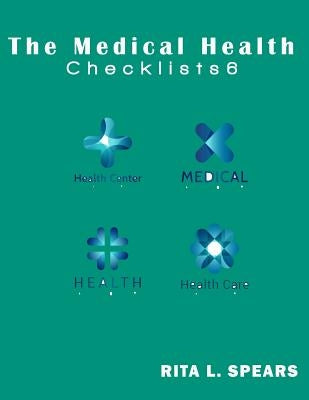 The medical checklist: How to Get health caregiver Right: Checklists, Forms, Resources and Straight Talk to help you provide. by Spears, Rita L.