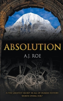 Absolution: A Legendary Adventure Thriller by Roe, A. J.