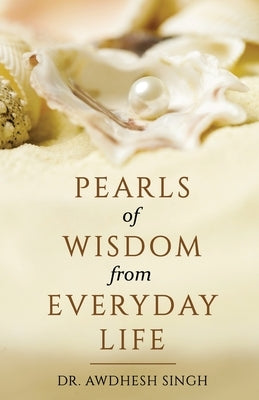 Pearls of Wisdom from Everyday Life by Singh, Awdhesh