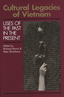 Cultural Legacies of Vietnam: Uses of the Past in the Present by Ehrenhaus, Peter
