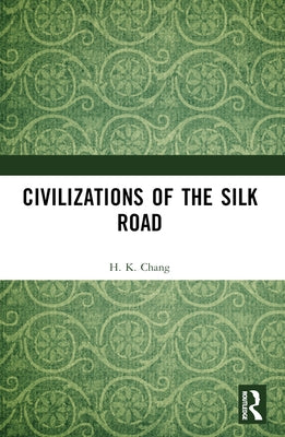 Civilizations of the Silk Road by Chang, H. K.