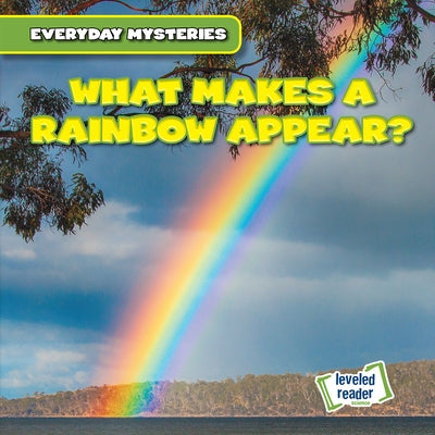 What Makes a Rainbow Appear? by O'Mara, John