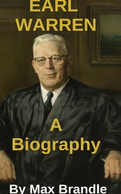 Earl Warren: A short Biography by Max Brandle by Brandle, Max