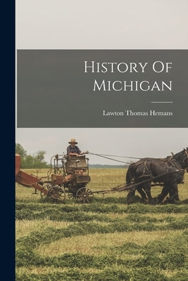 History Of Michigan by Hemans, Lawton Thomas
