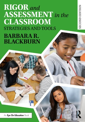 Rigor and Assessment in the Classroom: Strategies and Tools by Blackburn, Barbara R.