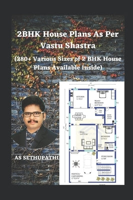 2BHK House Plans As Per Vastu Shastra: (280+ Various Sizes of 2 BHK House Plans Available Inside) by Pathi, As Sethu