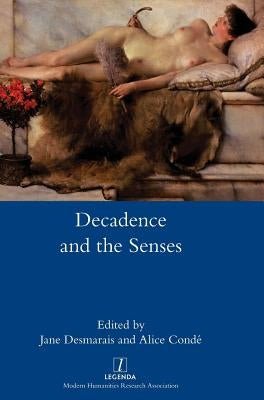 Decadence and the Senses by Desmarais, Jane