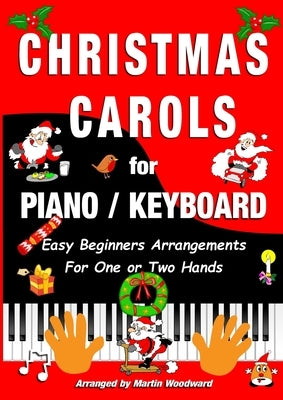 Christmas Carols for Piano / Keyboard: Easy Beginners Arrangements for One or Two Hands by Woodward, Martin