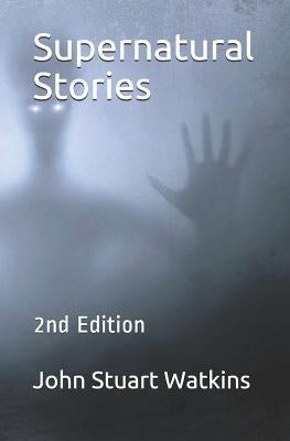 Supernatural Stories: 2nd Edition by Watkins, John Stuart