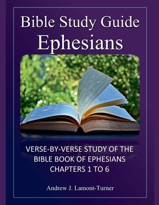 Bible Study Guide: Ephesians by Lamont-Turner, Andrew J.