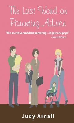 The Last Word on Parenting Advice by Arnall, Judy