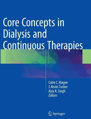 Core Concepts in Dialysis and Continuous Therapies by Magee, Colm C.