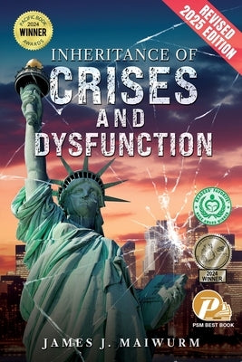 Inheritance of Crises and Dysfunction: Revised 2025 Edition by Maiwurm, James J.