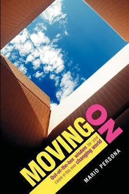 Moving on: Out-Of-The-Box Wisdom for Your Career in This Ever Changing World by Persona, Mario