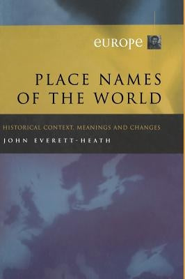 Place Names of the World - Europe: Historical Context, Meanings and Changes by Everett-Heath, J.