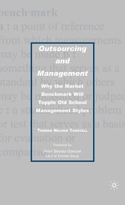 Outsourcing and Management: Why the Market Benchmark Will Topple Old School Management Styles by Tunstall, T.