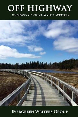 Off Highway: Journeys of Nova Scotia Writers by Robson, Tom