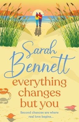Everything Changes But You by Bennett, Sarah