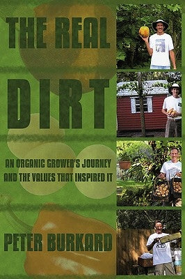 The Real Dirt: An Organic Grower's Journey and the Values That Inspired It by Burkard, Peter