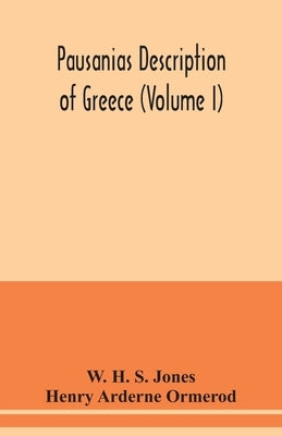 Pausanias Description of Greece (Volume I) by H. S. Jones, W.