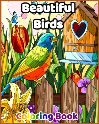 Beautiful Birds Coloring Book: : Coloring Book with 50 Relaxing Images of Peacocks, Hummingbirds, Parrots, Flamingos, Robins, Eagles, Owls, and More! by Birds, Vanella