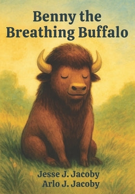 Benny the Breathing Buffalo by Jacoby, Arlo J.