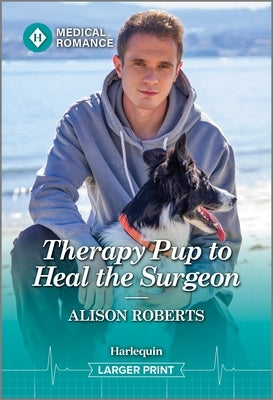 Therapy Pup to Heal the Surgeon by Roberts, Alison