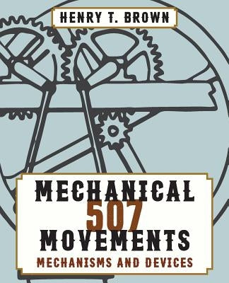 507 Mechanical Movements by Brown, Henry T.