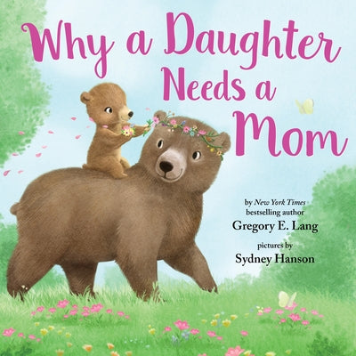 Why a Daughter Needs a Mom by Lang, Gregory E.