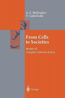 From Cells to Societies: Models of Complex Coherent Action by Mikhailov, Alexander S.