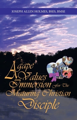Agape Values Immersion: For the Maturing Christian Disciple by Holmes Bses Bmse, Joseph Allen