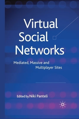 Virtual Social Networks: Mediated, Massive and Multiplayer Sites by Panteli, N.