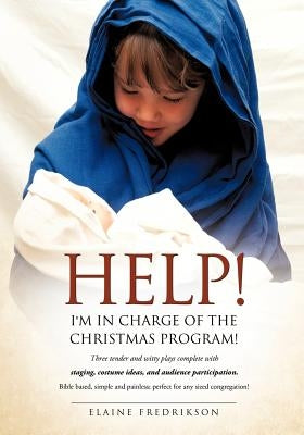Help! I'm In Charge of the Christmas Program! by Fredrikson, Elaine