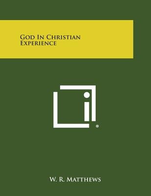 God in Christian Experience by Matthews, W. R.