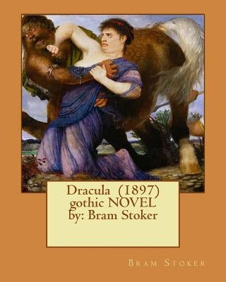 Dracula (1897) gothic NOVEL by: Bram Stoker by Stoker, Bram