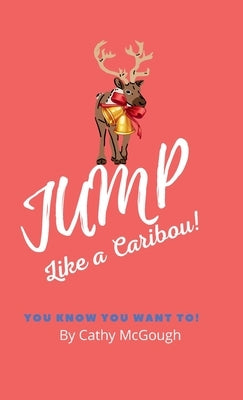 Jump Like a Caribou! Hardcover Edition Book 1 by McGough, Cathy