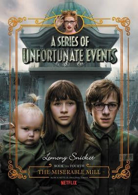A Series of Unfortunate Events #4: The Miserable Mill Netflix Tie-In by Snicket, Lemony
