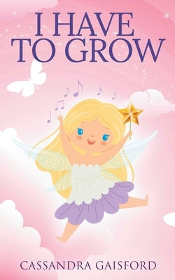 I Have to Grow by Gaisford, Cassandra