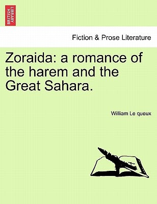 Zoraida: A Romance of the Harem and the Great Sahara. by Le Queux, William