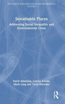 Sustainable Places: Addressing Social Inequality and Environmental Crisis by Adamson, David