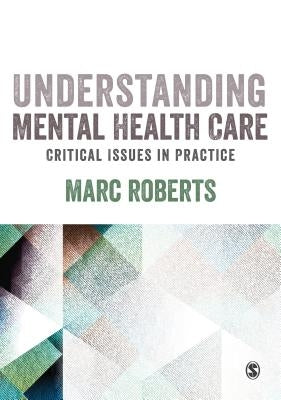 Understanding Mental Health Care: Critical Issues in Practice by Roberts, Marc