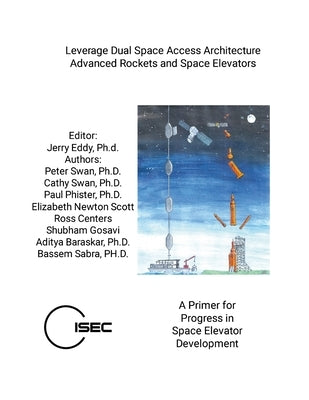 Leverage Dual Space Access Architecture - Advanced Rockets and Space Elevators by Eddy, Jerry