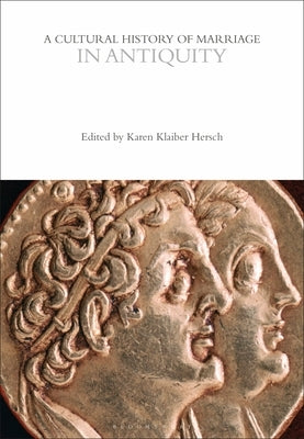 A Cultural History of Marriage in Antiquity by Hersch, Karen Klaiber