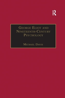 George Eliot and Nineteenth-Century Psychology: Exploring the Unmapped Country by Davis, Michael