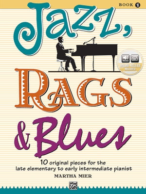 Jazz, Rags & Blues, Bk 1: 10 Original Pieces for the Late Elementary to Early Intermediate Pianist, Book & Online Audio by Mier, Martha