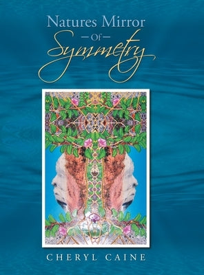 Natures Mirror Of Symmetry by Caine, Cheryl