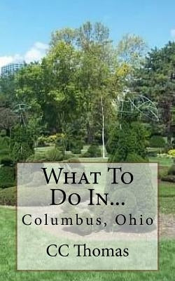 What To Do In...Columbus, Ohio by Thomas, CC