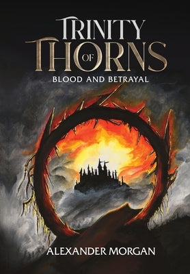 Trinity Of Thorns: Blood and Betrayal by Morgan, Alexander