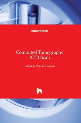 Computed-Tomography (CT) Scan by Gharieb, Reda R.