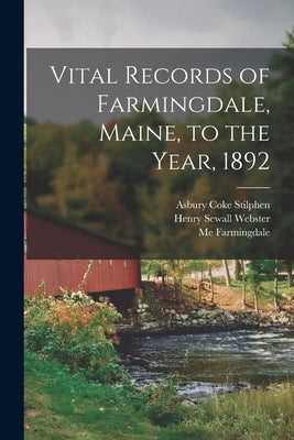 Vital Records of Farmingdale, Maine, to the Year, 1892 by Webster, Henry Sewall